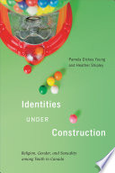 Identities under construction : religion, gender, and sexuality among youth in Canada / Pamela Dickey Young and Heather Shipley.