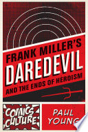 Frank Miller's Daredevil and the ends of heroism /