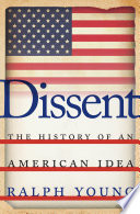 Dissent : the history of an American idea / Ralph Young.