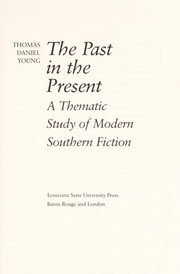 The past in the present : a thematic study of modern Southern fiction / Thomas Daniel Young.