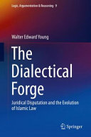 The dialectical forge : juridical disputation and the evolution of Islamic law /