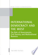 International democracy and the West : the role of governments, civil society, and multinational business /