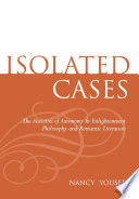 Isolated cases : the anxieties of autonomy in enlightenment philosophy and romantic literature / Nancy Yousef.