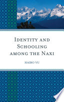 Identity and schooling among the Naxi : becoming Chinese with Naxi identity / Yu Haibo.