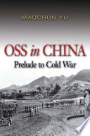 OSS in China : prelude to Cold War /