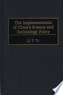 The implementation of China's science and technology policy / Q.Y. Yu. ; foreword by Edward E. David, Jr.