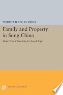 Family and property in Sung China : Yuan Tsai's Precepts for social life / translated, with annotations and introduction by Patricia Buckley Ebrey.