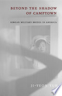 Beyond the shadow of Camptown : Korean military brides in America / Ji-Yeon Yuh.