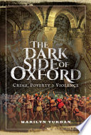 The dark side of Oxford : crime, poverty and violence / Marilyn Yurdan.