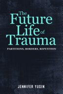 The future life of trauma : partitions, borders, repetition /