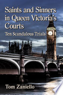 SAINTS AND SINNERS IN QUEEN VICTORIA'S COURTS ten scandalous trials.