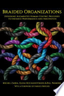 BRAIDED ORGANIZATIONS : designing augmented human -centric processes to enhance performance and ... innovation.