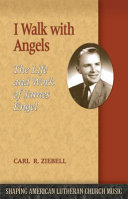 I walk with angels : the life and work of James Engel.