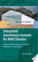 Integrated greenhouse systems for mild climates : climate conditions, design, construction, maintenance, climate control / Christian von Zabeltitz.