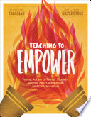 Teaching to empower : taking action to foster student agency, self-confidence, and collaboration / Debbie Zacarian, Michael Silverstone.