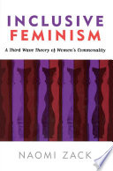 Inclusive feminism : a third wave theory of women's commonality / Naomi Zack.