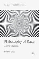 Philosophy of race : an introduction / Naomi Zack.