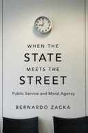 When the state meets the street : public service and moral agency /