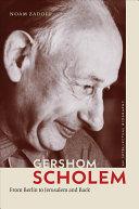 Gershom Scholem : from Berlin to Jerusalem and back : an intellectual biography /