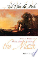 We wear the mask : African Americans write American literature, 1760-1870 / Rafia Zafar.