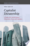 Capitalist dictatorship : a study of its social systems, dimensions, forms and indicators / by Milan Zafirovski.