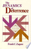The dynamics of deterrence / Frank C. Zagare.