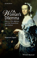 A woman's dilemma : Mercy Otis Warren and the American Revolution /