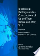 Ideological Battlegrounds - Constructions of Us and Them Before and After 9/11 Volume 1 : Perspectives in Literatures and Cultures.