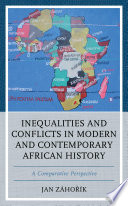 Inequalities and conflicts in modern and contemporary African history : a comparative perspective / Jan Zahorik.