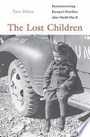 The lost children : reconstructing Europe's families after World War II / Tara Zahra.