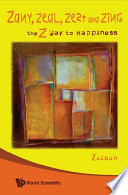 Zany, zeal, zeat and zing : the z way to happiness /