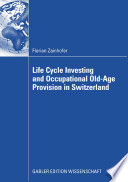 Life cycle investing and occupational old-age provision in Switzerland / Florian Zainhofer.