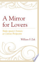 A Mirror for Lovers : Shake-speare's Sonnets as Curious Perspective / William F. Zak.