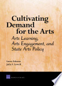 Cultivating demand for the arts : arts learning, arts engagement, and state arts policy / Laura Zakaras, Julia F Lowell.