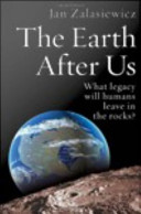 The Earth after us : what legacy will humans leave in the rocks? /