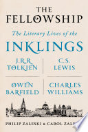 The fellowship : the literary lives of the Inklings: J.R.R. Tolkien, C. S. Lewis, Owen Barfield, Charles Williams /