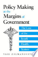 Policy making at the margins of government : the case of the Israeli health system /