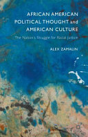 African American political thought and American culture : the nation's struggle for racial justice / Alex Zamalin.