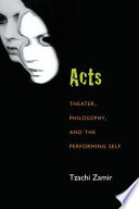 Acts : theater, philosophy, and the performing self /