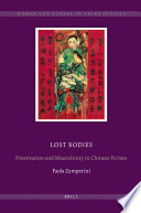 Lost bodies prostitution and masculinity in Chinese fiction / by Paola Zamperini.