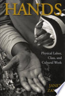 Hands : physical labor, class, and cultural work / Janet Zandy.