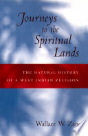 Journeys to the spiritual lands : the natural history of a West Indian religion / Wallace W. Zane.