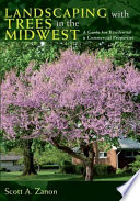 Landscaping with Trees in the Midwest : a Guide for Residential and Commercial Properties.