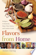 Flavors from home : refugees in Kentucky share their stories and comfort foods /