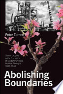 Abolishing boundaries : global utopias in the formation of modern Chinese political thought, 1880-1940 / Peter Zarrow.