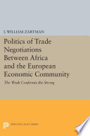 The politics of trade negotiations between Africa and the European economic community : the weak confronts the strong /