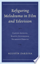 Refiguring melodrama in film and television captive affects, elastic sufferings, vicarious objects /