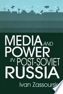 Media and power in post-Soviet Russia /