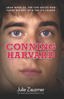 Conning Harvard : Adam Wheeler, the con artist who faked his way into the Ivy League /