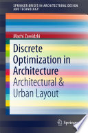 Discrete optimization in architecture : architectural & urban layout / Machi Zawidzki.
